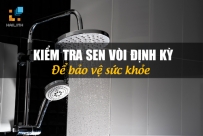 Kiểm tra sen vòi định kỳ để bảo vệ sức khỏe