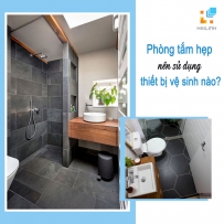 Phòng tắm hẹp nên sử dụng loại thiết bị vệ sinh nào